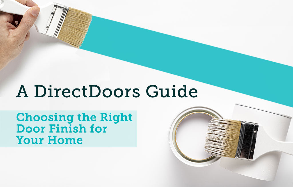 Choosing the Right Door Finish for Your Home: A DirectDoors Guide